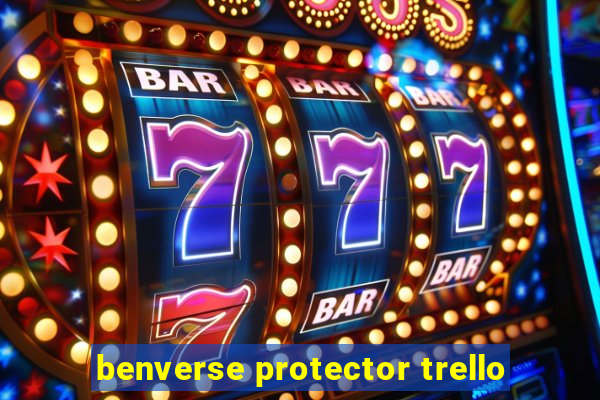 benverse protector trello